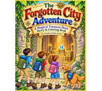 The Forgotten City Adventure,A Magical Treasure Hunt Story & Coloring Book: A Magical Treasure Hunt Through Ancient Ruins, Secret Chambers & Lost ... combination of story + adventure + treasure