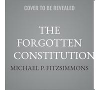 The Forgotten Constitution: The Origins, Realization, and Legacy of the French Constitution of 1791