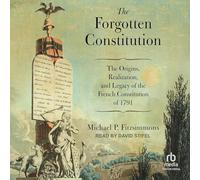 The Forgotten Constitution: The Origins, Realization, and Legacy of the French Constitution of 1791