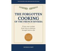 The Forgotten Cooking of the French Riviera: 25 Pre-War Recipes from Nice to Menton, Brought Back to Life
