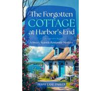 The Forgotten Cottage at Harbor's End: A Sweet Romance Seaside Mystery (Island Hearts)