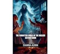The Forgotten Curse of the Walker Sisters Cabin: 6 (The Hauntings of the Smoky Mountains)