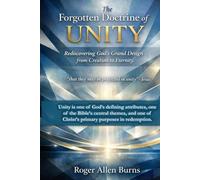 The Forgotten Doctrine of Unity: Rediscovering God's Grand Design from Creation to Eternity