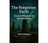 The Forgotten Earth: Ancient Wisdom for Spiritual Growth and Mysticism