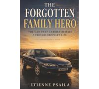 The Forgotten Family Hero: The Car That Carried Britain Through Ordinary Life (Independent Book)