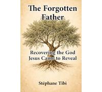 The Forgotten Father: Recovering the God Jesus Came to Reveal