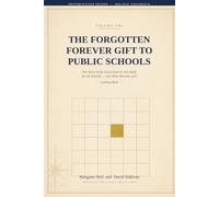 The Forgotten Forever Gift to Public Schools: The Story of the Land America Set Aside for Its Schools - and What Became of It