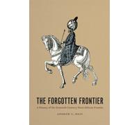 The Forgotten Frontier: A History of the Sixteenth-Century Ibero-African Frontier: 10 (Publications of the Center for Middle Eastern Studies)