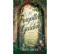 The Forgotten Garden: Secrets Hidden Among the Blooms