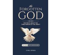 The Forgotten God: The Truth About the Third Person of the Trinity