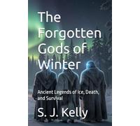 The Forgotten Gods of Winter: Ancient Legends of Ice, Death, and Survival
