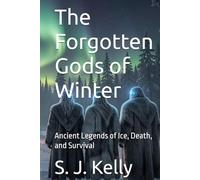 The Forgotten Gods of Winter: Ancient Legends of Ice, Death, and Survival