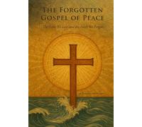 THE FORGOTTEN GOSPEL OF PEACE: THE BIBLE WE LOST AND THE FAITH WE FORGOT