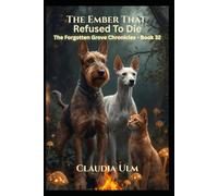 The Forgotten Grove Chronicles - Book 32: The Ember That Refused To Die
