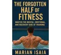 The Forgotten Half of Fitness: Master Recovery, Balance, and the Art of Getting Stronger by Doing Less (The Fitness Mindset Series)