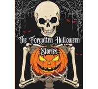 The Forgotten Halloween Stories: 3 Spooky and Fun Halloween Tales for Kids and Families (Ages 3-18+)