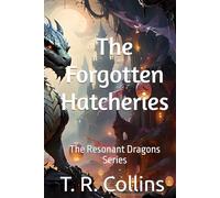 The Forgotten Hatcheries: Book One of The Resonant Dragon Series