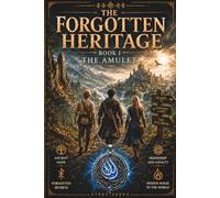 The Forgotten Heritage, Book 1: Amulet: A fantasy novel for young readers and adult fans of the genre about friendship, magic, and a forgotten secret