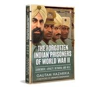 The Forgotten Indian Prisoners of World War II: The Untold Story of INA Soldiers, Subhas Chandra Bose, Singapore 1942, Burma Campaign, and Indian POWs Who Shaped Independence