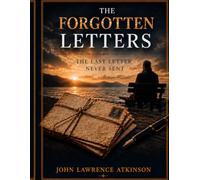 The Forgotten Letters: Some Letters Were Never Delivered Some Stories Should Never Be Forgotten