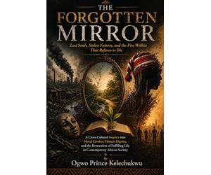 The Forgotten Mirror: Lost Souls, Stolen Futures, and the Fire within That Refuses to Die