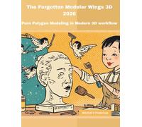 The Forgotten Modeler Wings 3D 2026: Pure Polygon in Modern 3D workflow (3D modelling Books)
