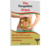 The Forgotten Organ: Why Your Gut Controls Everything from Mood to Metabolism (The Gut Reset Series™: Heal Digestive Issues, Boost Immunity & Reclaim Your Energy Naturally)