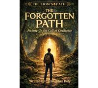 The Forgotten Path: Picking Up the Call of Obedience (The Lion's Path)