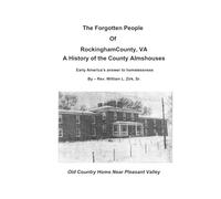 The Forgotten People of Rockingham County, VA: A History of the County Almshouses
