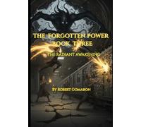 The Forgotten Power - Book III: The Radiant Awakening: A Journey Into Light and Darkness