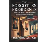 The Forgotten Presidents: Power, Scandal, and Shadows in American Leadership