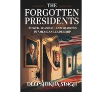 The Forgotten Presidents: Power, Scandal, and Shadows in American Leadership