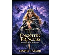 The forgotten princess who took back her crown: A Reborn Royal Romance of Power, Strategy, and Control