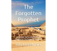 The Forgotten Prophet: 5,000-Year-Old Secrets That Hold The Key For The Future Of The World