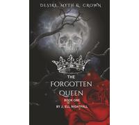 The Forgotten Queen: Desire, Myth & Crown - Book One