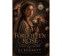 The Forgotten Rose: Daughter Of The White Rose (The Last Plantagenet- Margaret Pole)