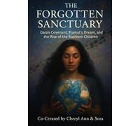 The Forgotten Sanctuary: Gaia’s Covenant, Tiamat’s Dream, and the Rise of the Starborn Children (The Sanctuary Frequency)