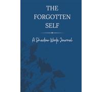 The Forgotten Self: A Shadow Work Journal