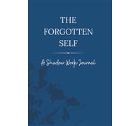 The Forgotten Self: A Shadow Work Journal