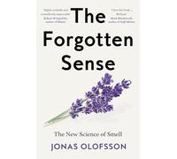 The Forgotten Sense: The New Science of Smell - Perfect for readers of Bill Bryson’s The Body