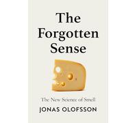 The Forgotten Sense: The New Science of Smell - Perfect for readers of Bill Bryson’s The Body
