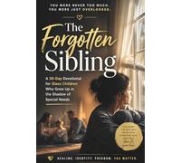 The Forgotten Sibling: A 30-Day Devotional for Glass Children Who Grew Up in the Shadow of Special Needs