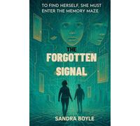 The Forgotten Signal: To Find Herself She Must Enter the Memory Maze (Echoes of the Forgotten)