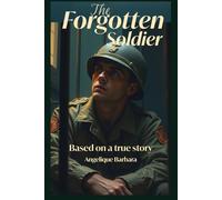 The Forgotten Soldier: Based on the true story of Private Curtis Dagley