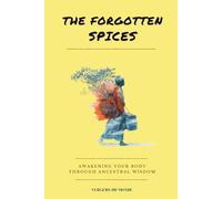 The Forgotten Spices: An Illustrated Ethnobotanical Book to Awakening the Body through Ancestral Wisdom (World Agricultural Knowledge)