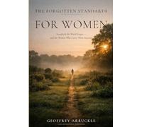The Forgotten Standards for Women: The Standards the World Forgot - And the Women Who Carry Them Anyway: 3