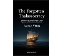 The Forgotten Thalassocracy: A History of the Srivijaya Empire's Naval Supremacy and Control of the Spice Trade