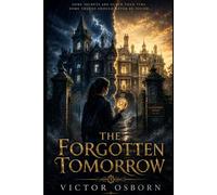 The Forgotten Tomorrow: Some secrets are older than time. Some truths should never be found.