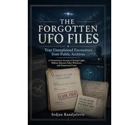 The Forgotten UFO Files: True Unexplained Encounters from Public Archives: 5 (The Unresolved Files)