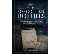 The Forgotten UFO Files: True Unexplained Encounters from Public Archives (The Unresolved Files)